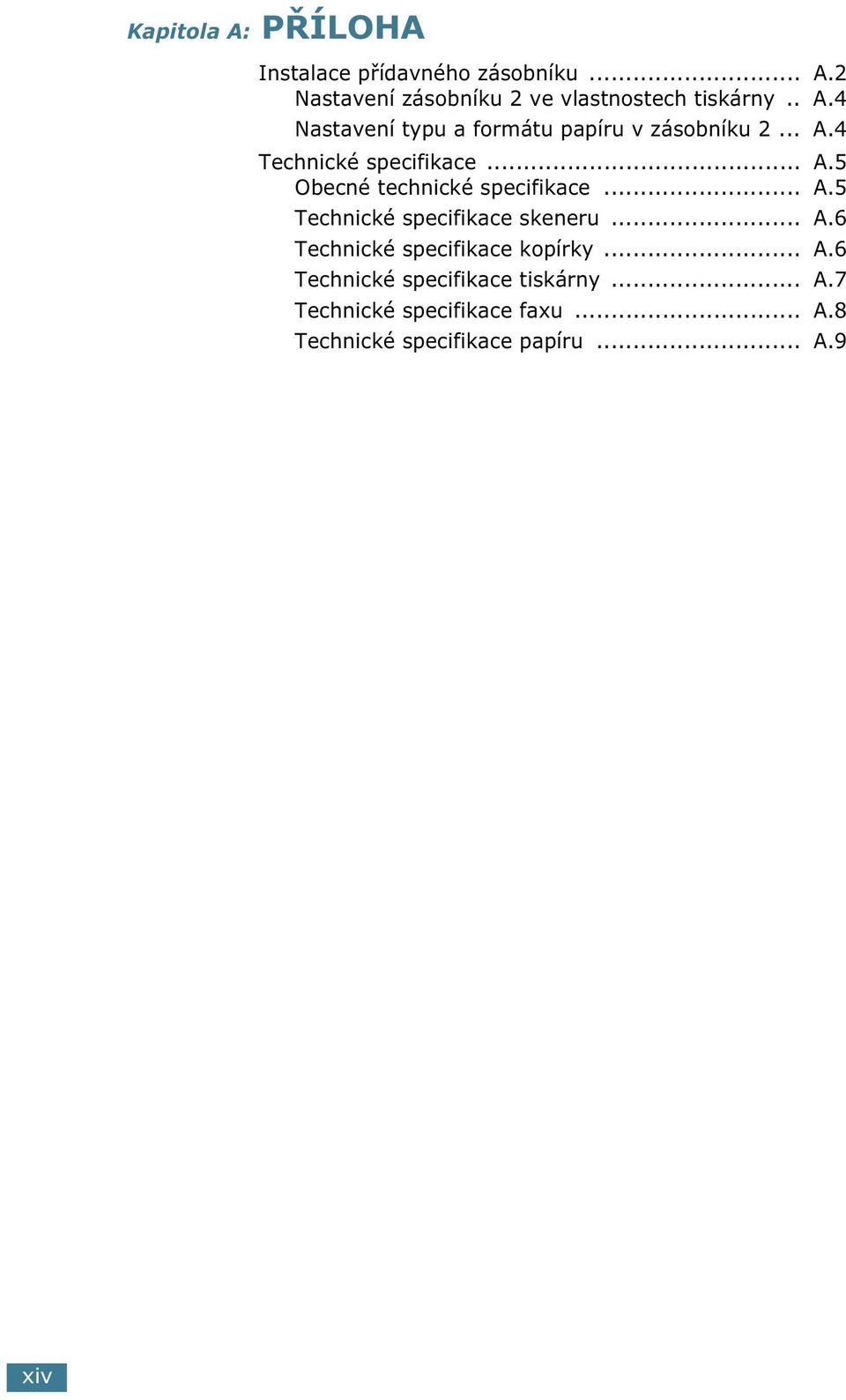 .. A.5 Technické specifikace skeneru... A.6 Technické specifikace kopírky... A.6 Technické specifikace tiskárny.