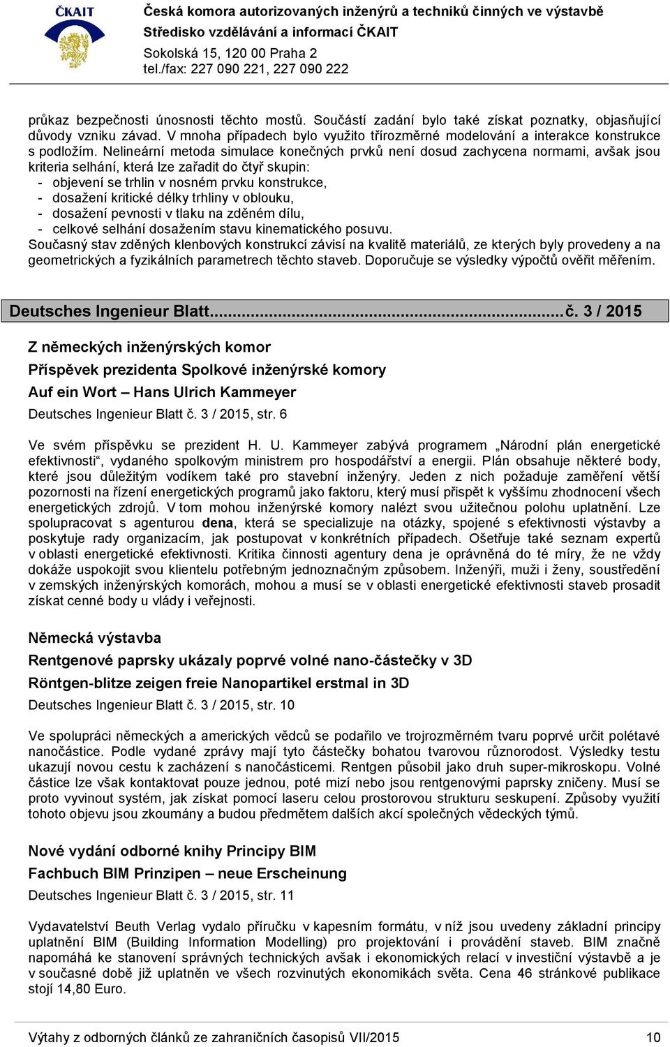 Nelineární metoda simulace konečných prvků není dosud zachycena normami, avšak jsou kriteria selhání, která lze zařadit do čtyř skupin: - objevení se trhlin v nosném prvku konstrukce, - dosažení