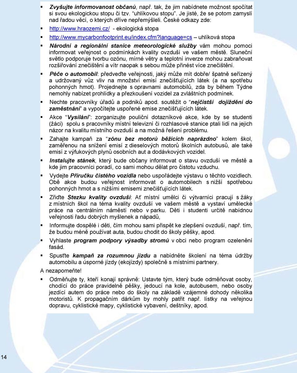 language=cs uhlíková stopa Národní a regionální stanice meteorologické služby vám mohou pomoci informovat veřejnost o podmínkách kvality ovzduší ve vašem městě.