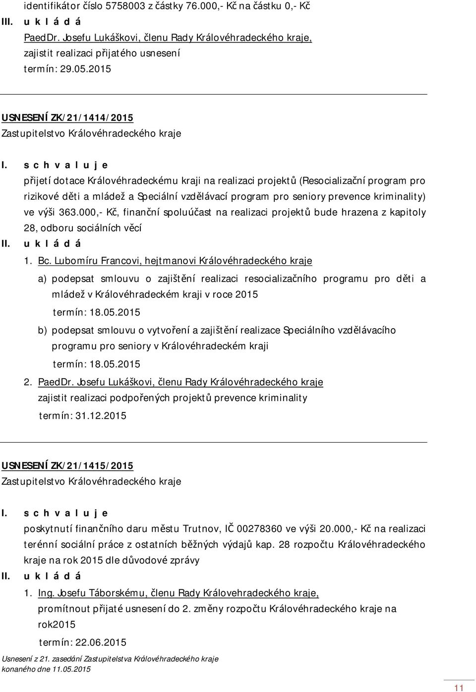 kriminality) ve výši 363.000,- Kč, finanční spoluúčast na realizaci projektů bude hrazena z kapitoly 28, odboru sociálních věcí II. 1. Bc.