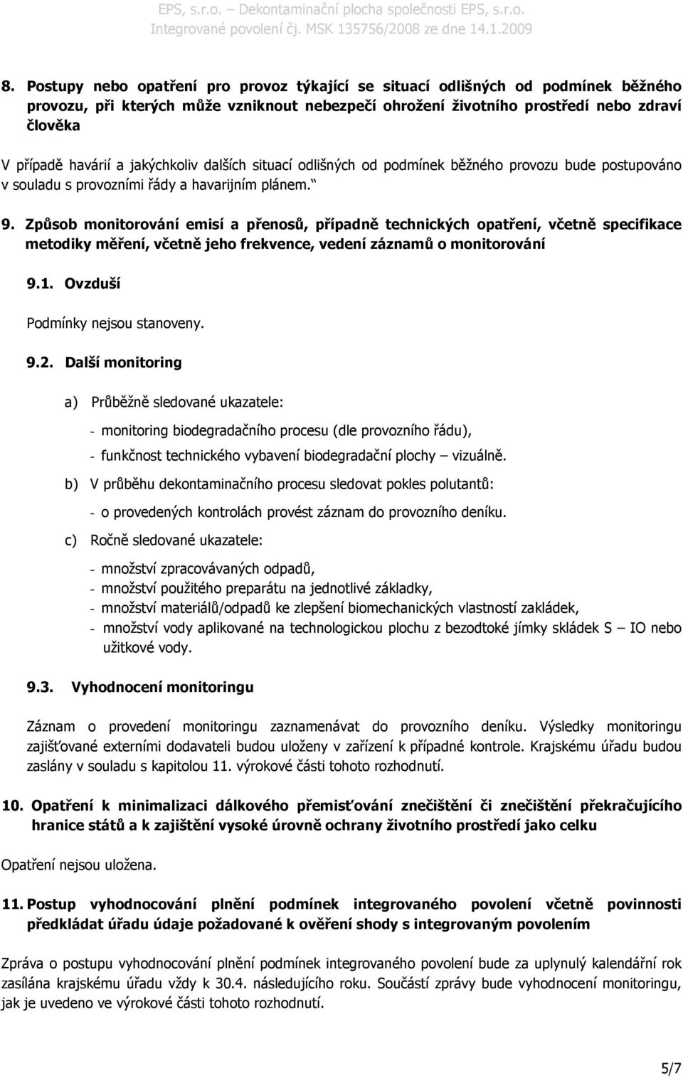 Způsob monitorování emisí a přenosů, případně technických opatření, včetně specifikace metodiky měření, včetně jeho frekvence, vedení záznamů o monitorování 9.1. Ovzduší 9.2.