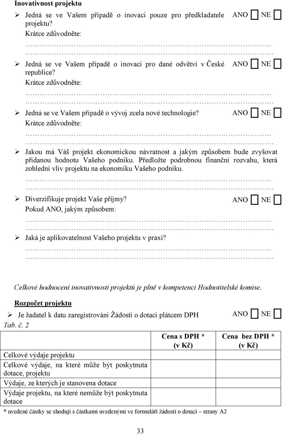 Jakou má Váš projekt ekonomickou návratnost a jakým způsobem bude zvyšovat přidanou hodnotu Vašeho podniku.