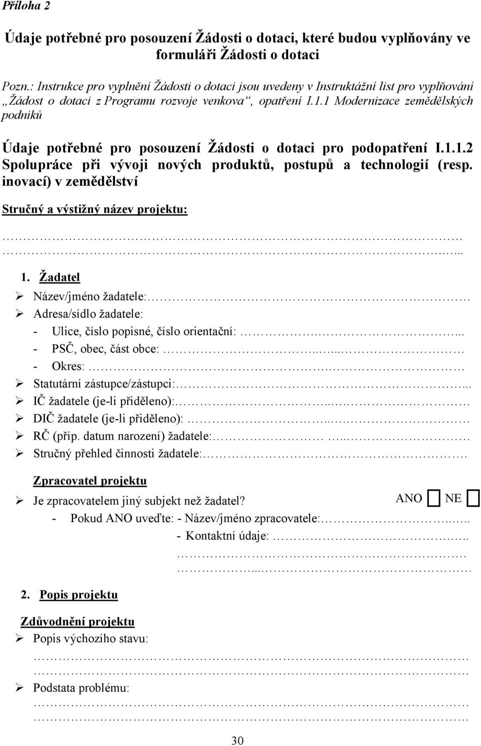 1 Modernizace zemědělských podniků Údaje potřebné pro posouzení Žádosti o dotaci pro podopatření I.1.1.2 Spolupráce při vývoji nových produktů, postupů a technologií (resp.