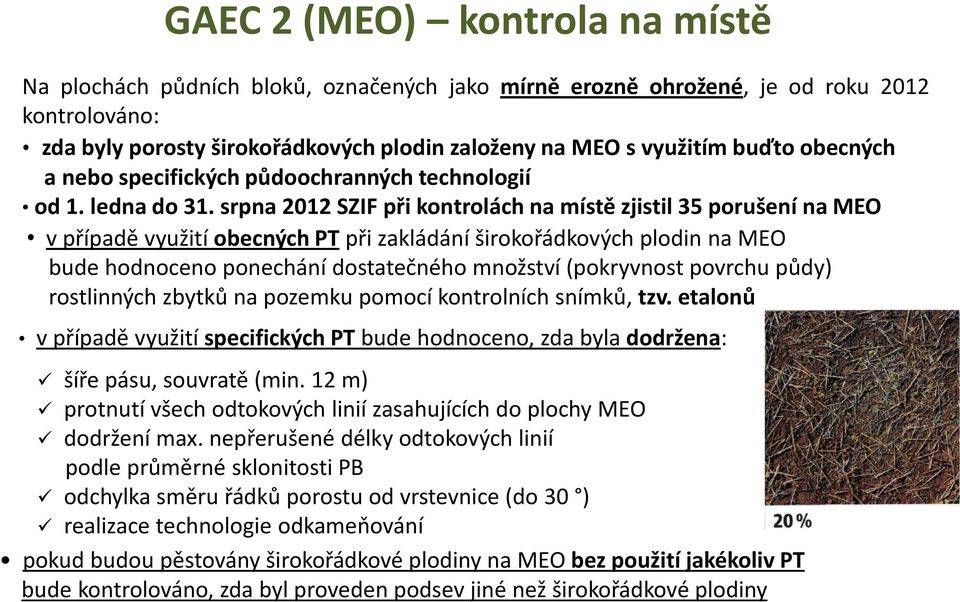 srpna 2012 SZIF při kontrolách na místě zjistil 35 porušení na MEO v případě využití obecných PT při zakládání širokořádkových plodin na MEO bude hodnoceno ponechání dostatečného množství (pokryvnost