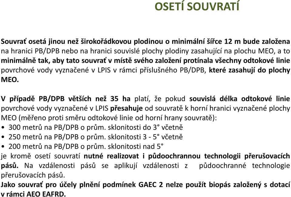 V případě PB/DPB větších než 35 ha platí, že pokud souvislá délka odtokové linie povrchové vody vyznačené v LPIS přesahuje od souvratě k horní hranici vyznačené plochy MEO (měřeno proti směru