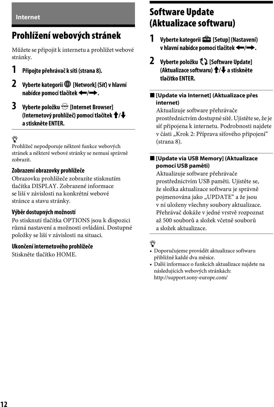 z Prohlížeč nepodporuje některé funkce webových stránek a některé webové stránky se nemusí správně zobrazit. Zobrazení obrazovky prohlížeče Obrazovku prohlížeče zobrazíte stisknutím tlačítka DISPLAY.