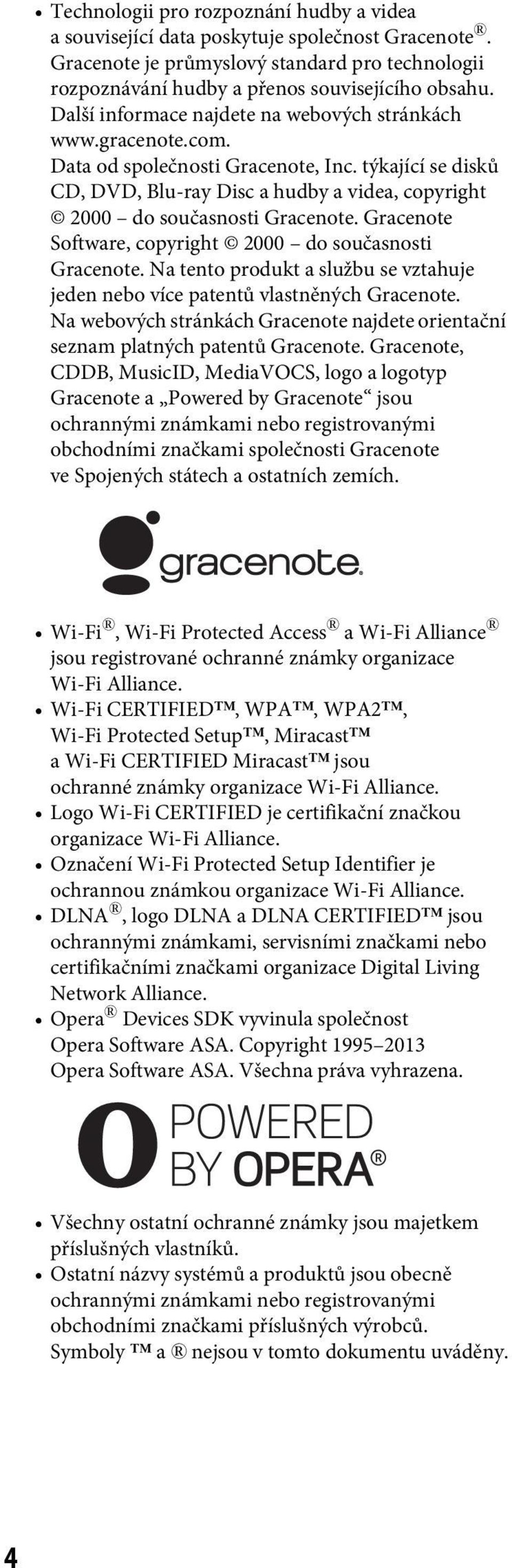 Gracenote Software, copyright 2000 do současnosti Gracenote. Na tento produkt a službu se vztahuje jeden nebo více patentů vlastněných Gracenote.