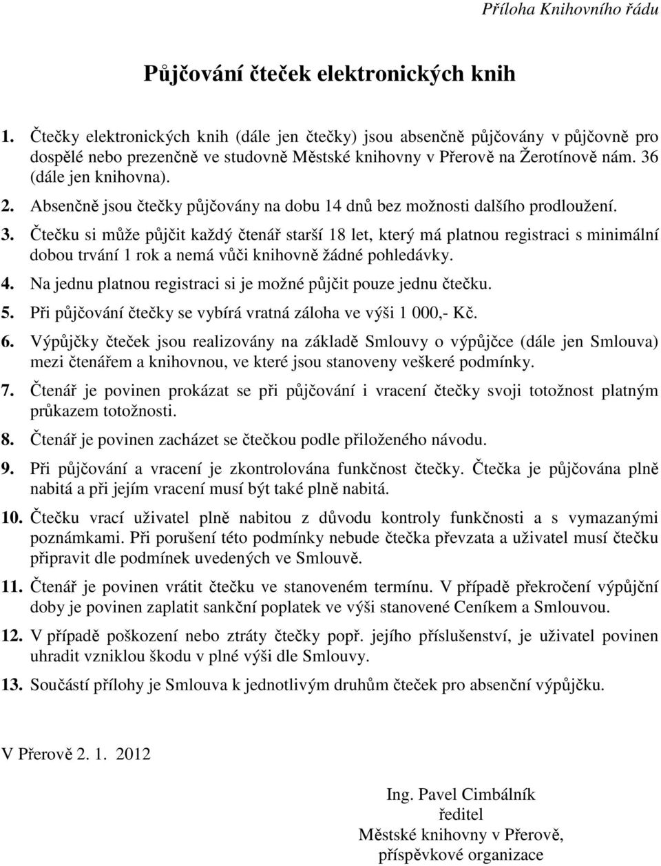 Absenčně jsou čtečky půjčovány na dobu 14 dnů bez možnosti dalšího prodloužení. 3.