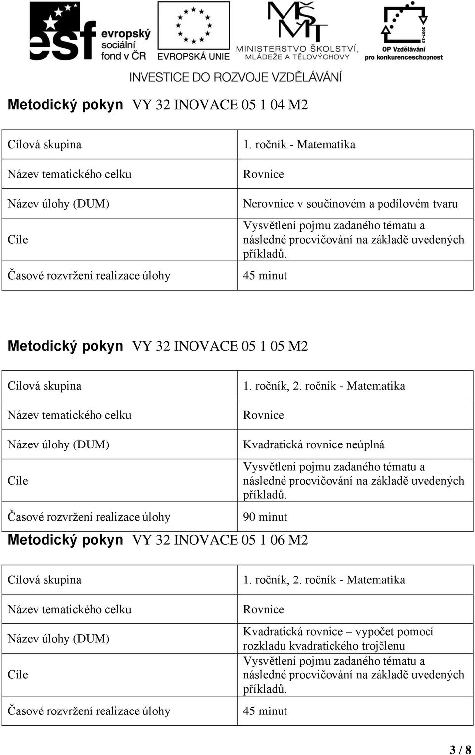 ročník - Matematika Kvadratická rovnice neúplná 90 minut Metodický pokyn VY 32