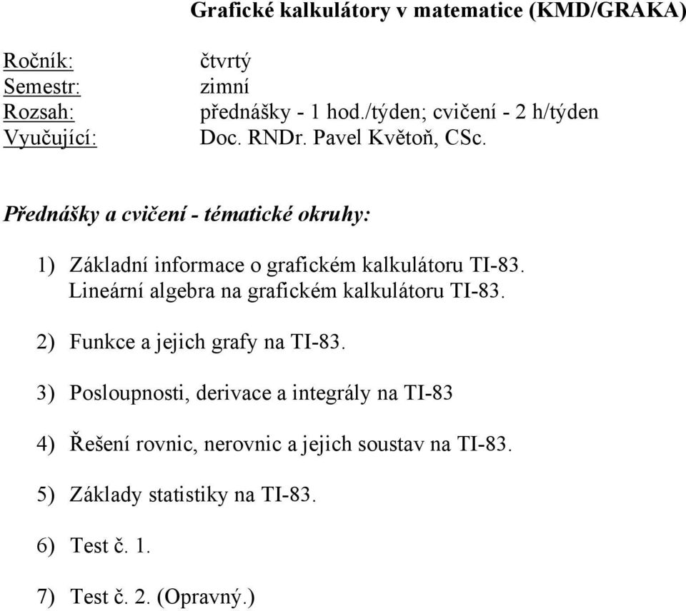 Lineární algebra na grafickém kalkulátoru TI-83. 2) Funkce a jejich grafy na TI-83.