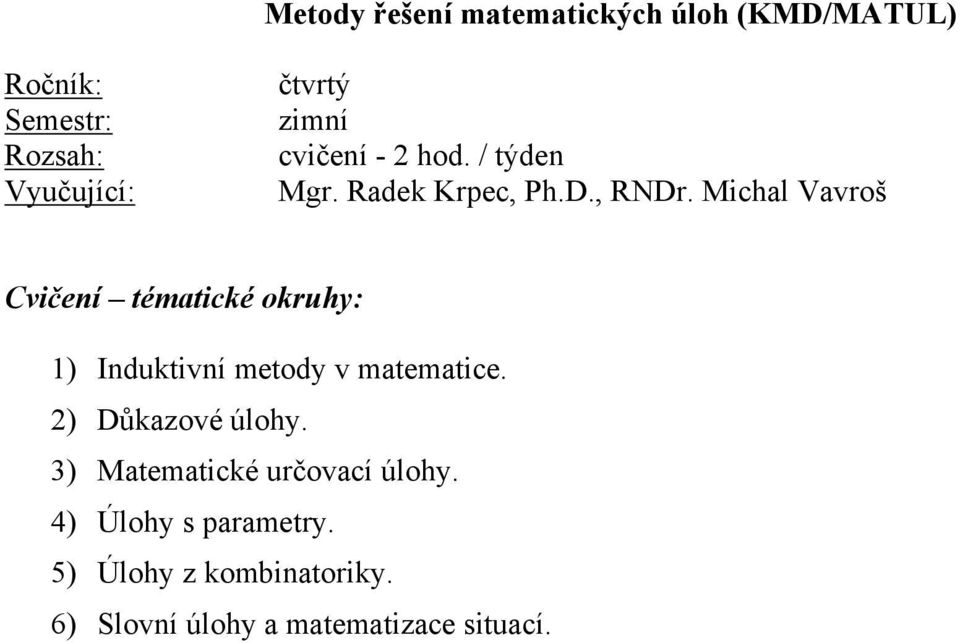 Michal Vavroš Cvičení tématické okruhy: 1) Induktivní metody v matematice.