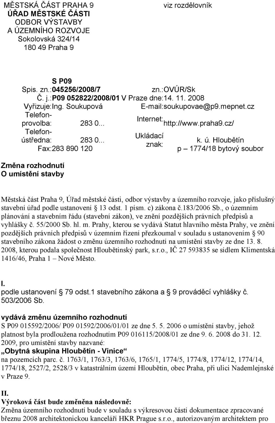 Hloubětín Ukládací znak: Fax:283 890 120 p 1774/18 bytový soubor Změna rozhodnutí O umístění stavby Městská část Praha 9, Úřad městské části, odbor výstavby a územního rozvoje, jako příslušný