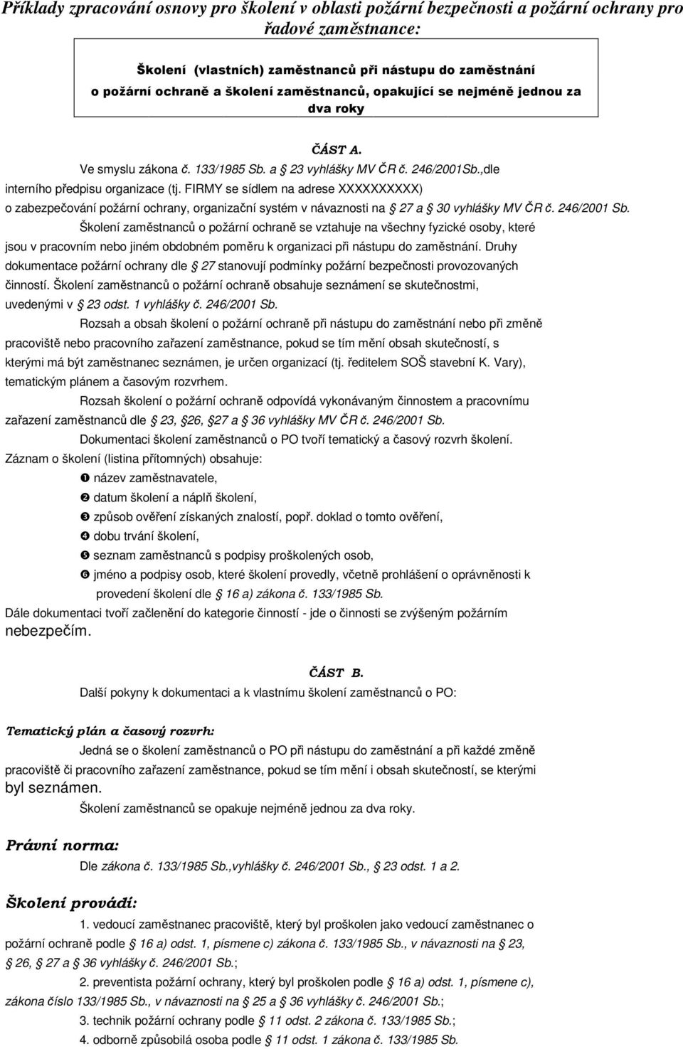 FIRMY se sídlem na adrese XXXXXXXXXX) o zabezpečování požární ochrany, organizační systém v návaznosti na 27 a 30 vyhlášky MV ČR č. 246/2001 Sb.