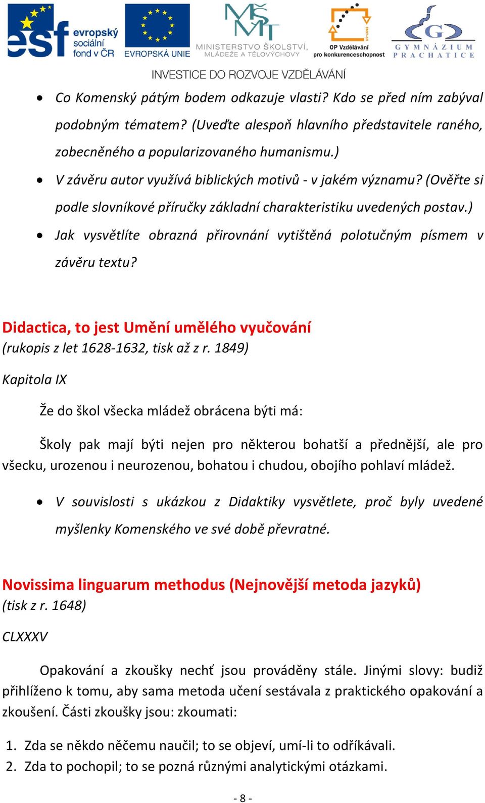 ) Jak vysvětlíte obrazná přirovnání vytištěná polotučným písmem v závěru textu? Didactica, to jest Umění umělého vyučování (rukopis z let 1628-1632, tisk až z r.