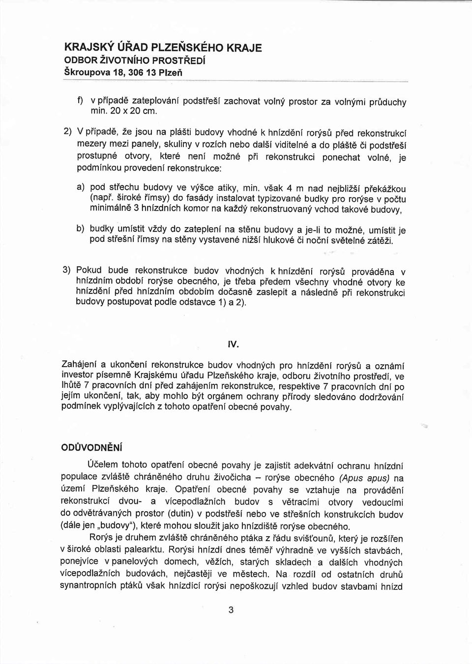 pfi rekonstrukci ponechat voln6, je podm inkou proveden I rekonstru kce: a) pod stiechu budovy ve vfsce atiky, min. v5ak 4 m nad nejbliz5i piek6zkou (napi.