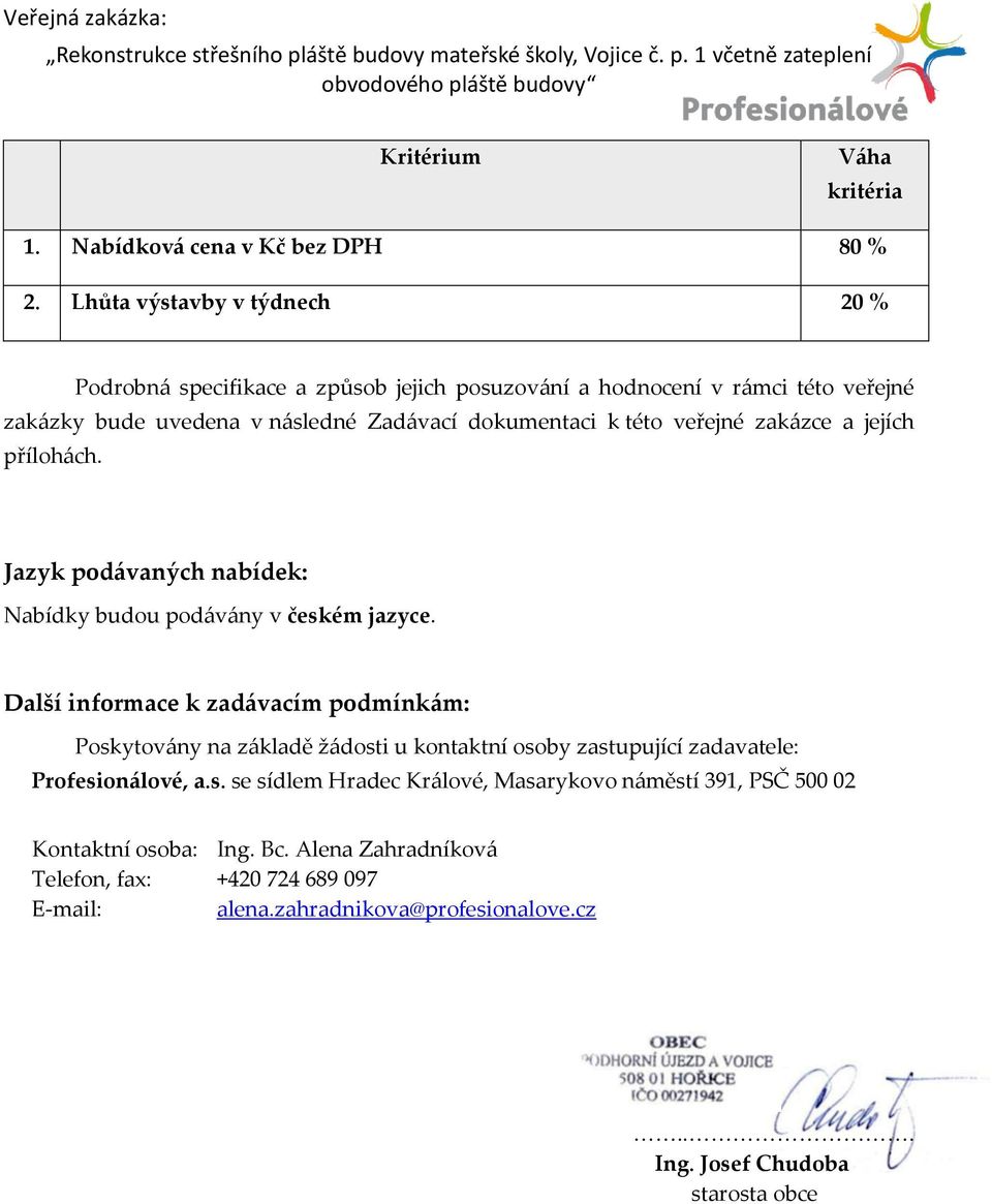 veřejné zakázce a jejích přílohách. Jazyk podávaných nabídek: Nabídky budou podávány v českém jazyce.