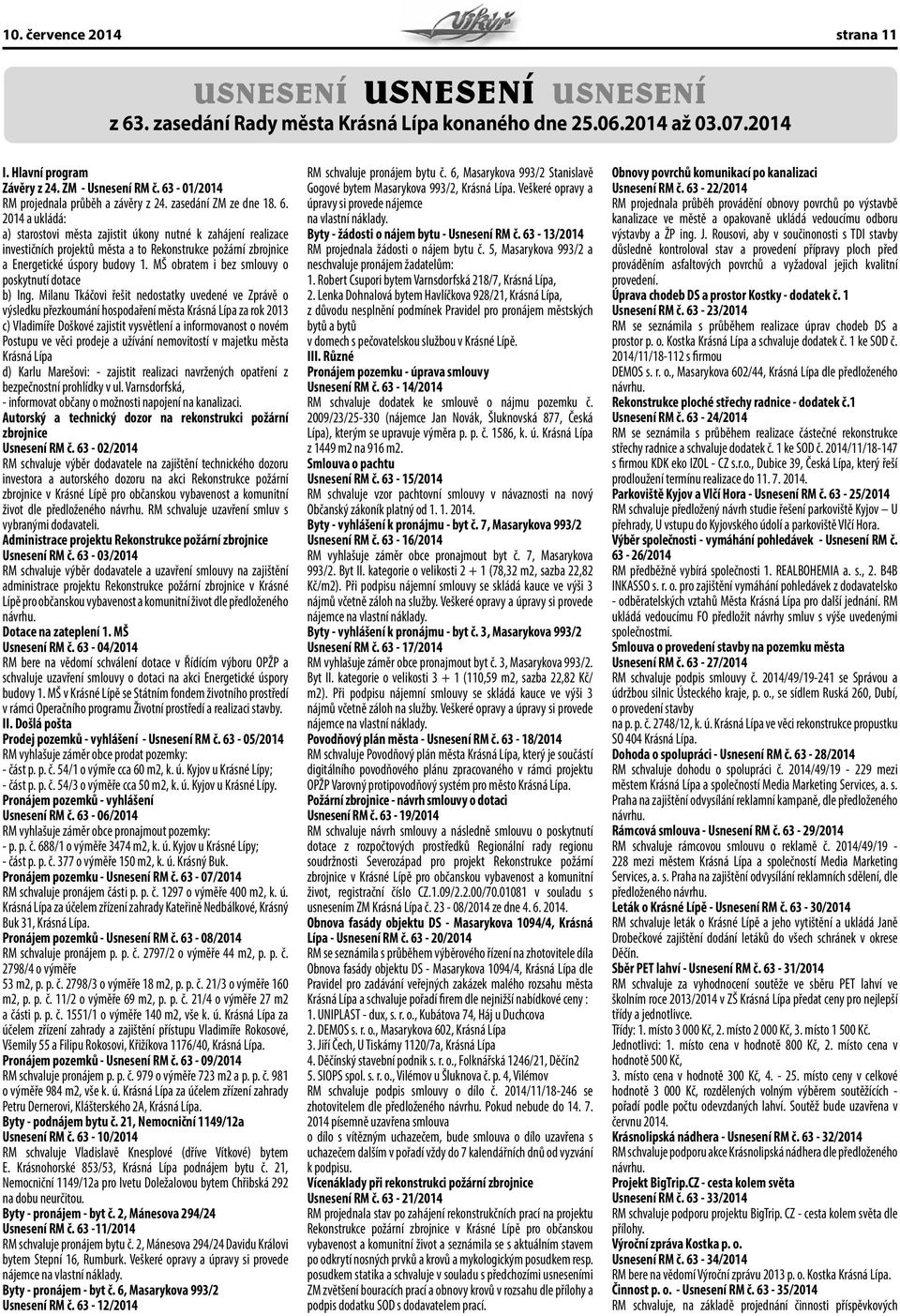 2014 a ukládá: a) starostovi města zajistit úkony nutné k zahájení realizace investičních projektů města a to Rekonstrukce požární zbrojnice a Energetické úspory budovy 1.