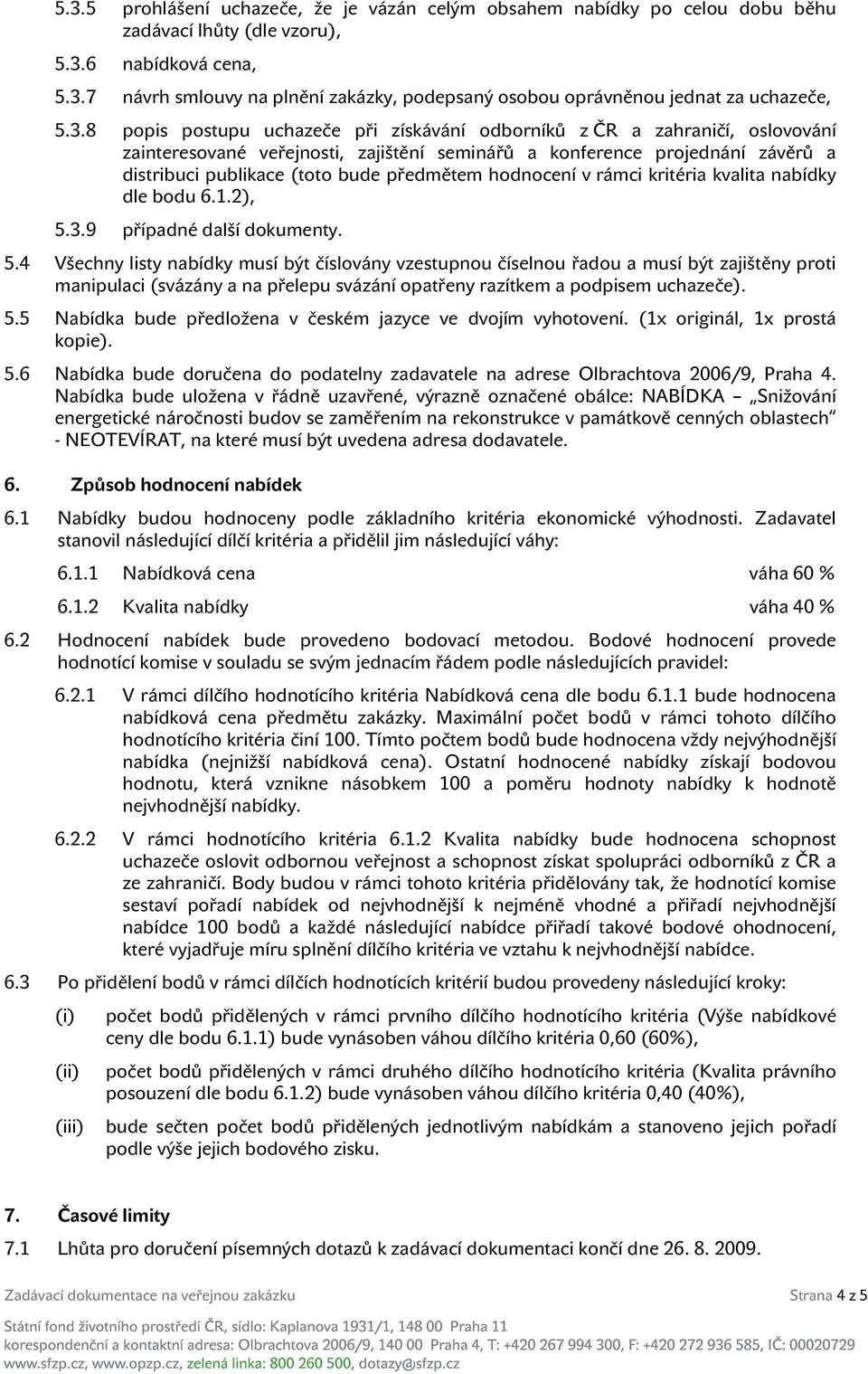 předmětem hodnocení v rámci kritéria kvalita nabídky dle bodu 6.1.2), 5.