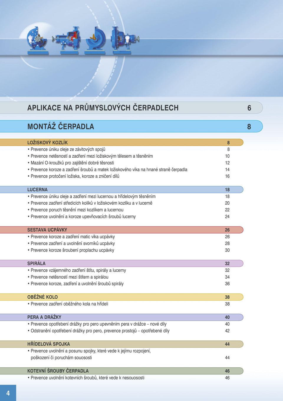 Prevence úniku oleje a zadření mezi lucernou a hřídelovým těsněním 18 Prevence zadření středicích kolíků v ložiskovém kozlíku a v lucerně 20 Prevence poruch těsnění mezi kozlíkem a lucernou 22