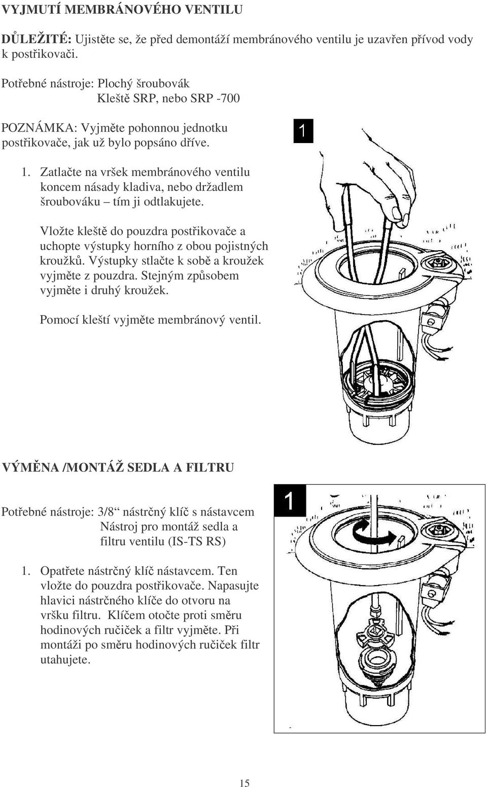 Zatlate na vršek membránového ventilu koncem násady kladiva, nebo držadlem šroubováku tím ji odtlakujete. Vložte klešt do pouzdra postikovae a uchopte výstupky horního z obou pojistných kroužk.