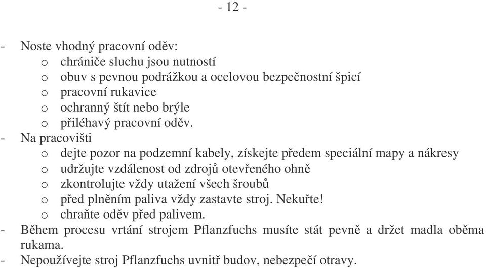 - Na pracovišti o dejte pozor na podzemní kabely, získejte pedem speciální mapy a nákresy o udržujte vzdálenost od zdroj oteveného ohn o