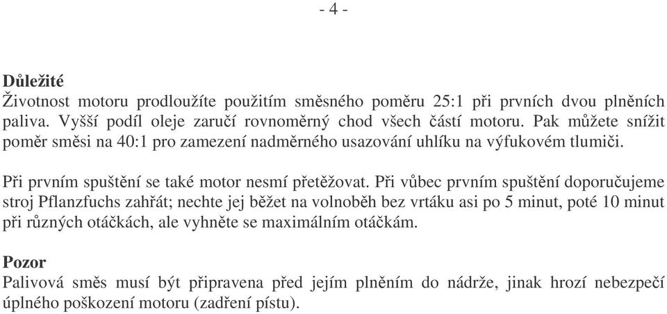 Pi prvním spuštní se také motor nesmí petžovat.