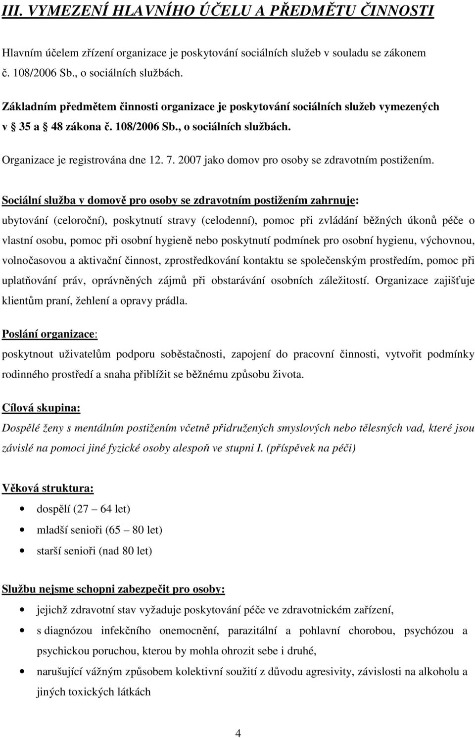 2007 jako domov pro osoby se zdravotním postižením.