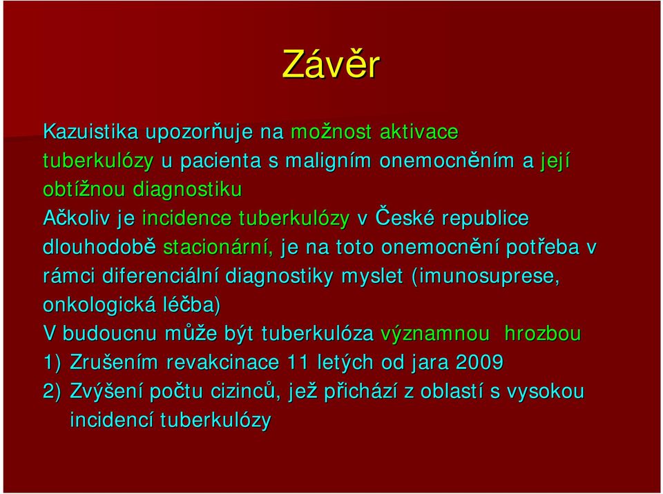 lní diagnostiky myslet (imunosuprese( imunosuprese, onkologická léčba) V budoucnu můžm ůže e být tuberkulóza významnou hrozbou 1)