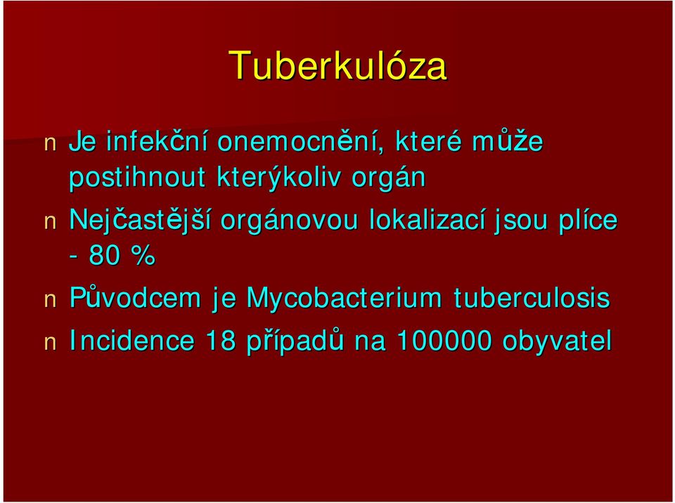 lokalizací jsou plíce - 80 % Původcem je