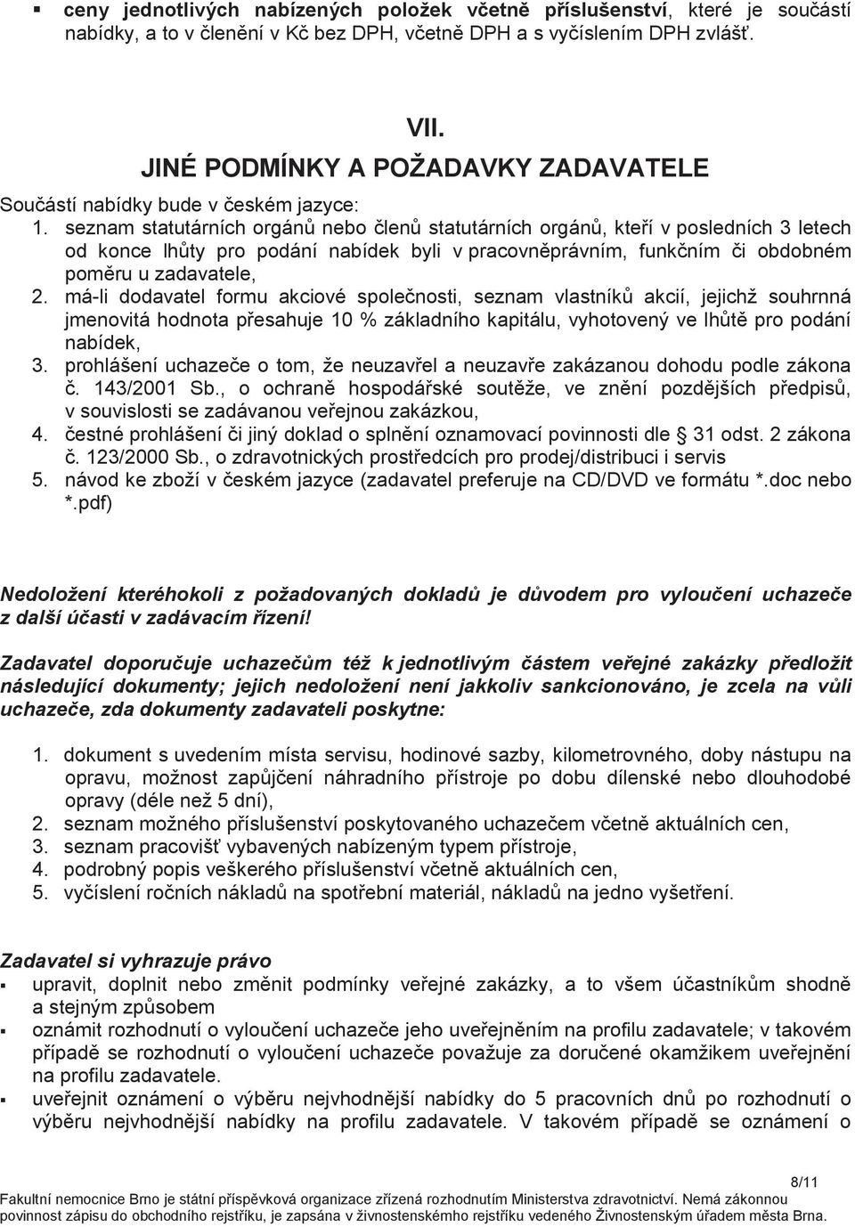 seznam statutárních orgánů nebo členů statutárních orgánů, kteří v posledních 3 letech od konce lhůty pro podání nabídek byli v pracovněprávním, funkčním či obdobném poměru u zadavatele, 2.