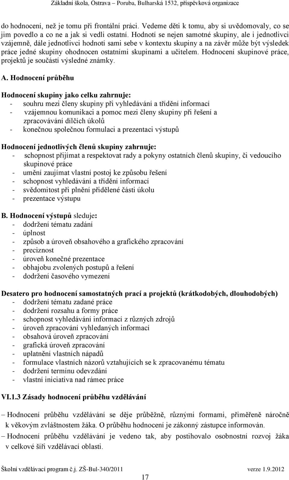 učitelem. Hodnocení skupinové práce, projektů je součástí výsledné známky. A.