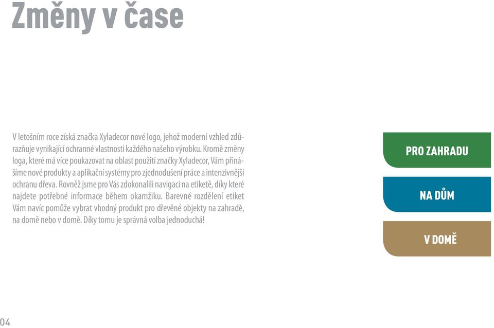 práce a intenzivnější ochranu dřeva. Rovněž jsme pro Vás zdokonalili navigaci na etiketě, díky které najdete potřebné informace během okamžiku.