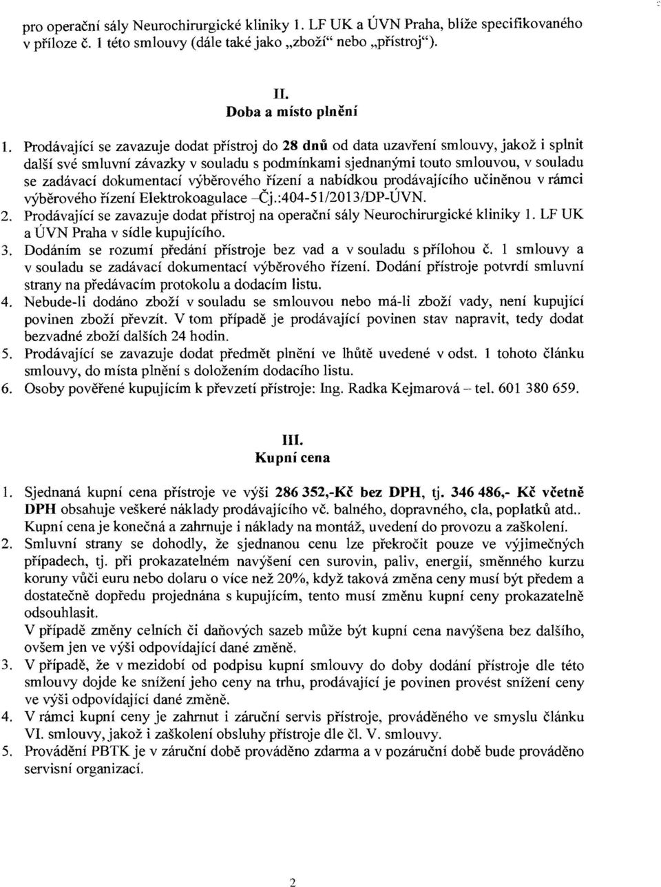 dokurnentaci vyberoveho flzeni a nabidkou prodavajiciho ucinenou v rwei vyberoveho nzeni Elektrokoagulace -Cj.:404-5112013IDP-UVN. 2.