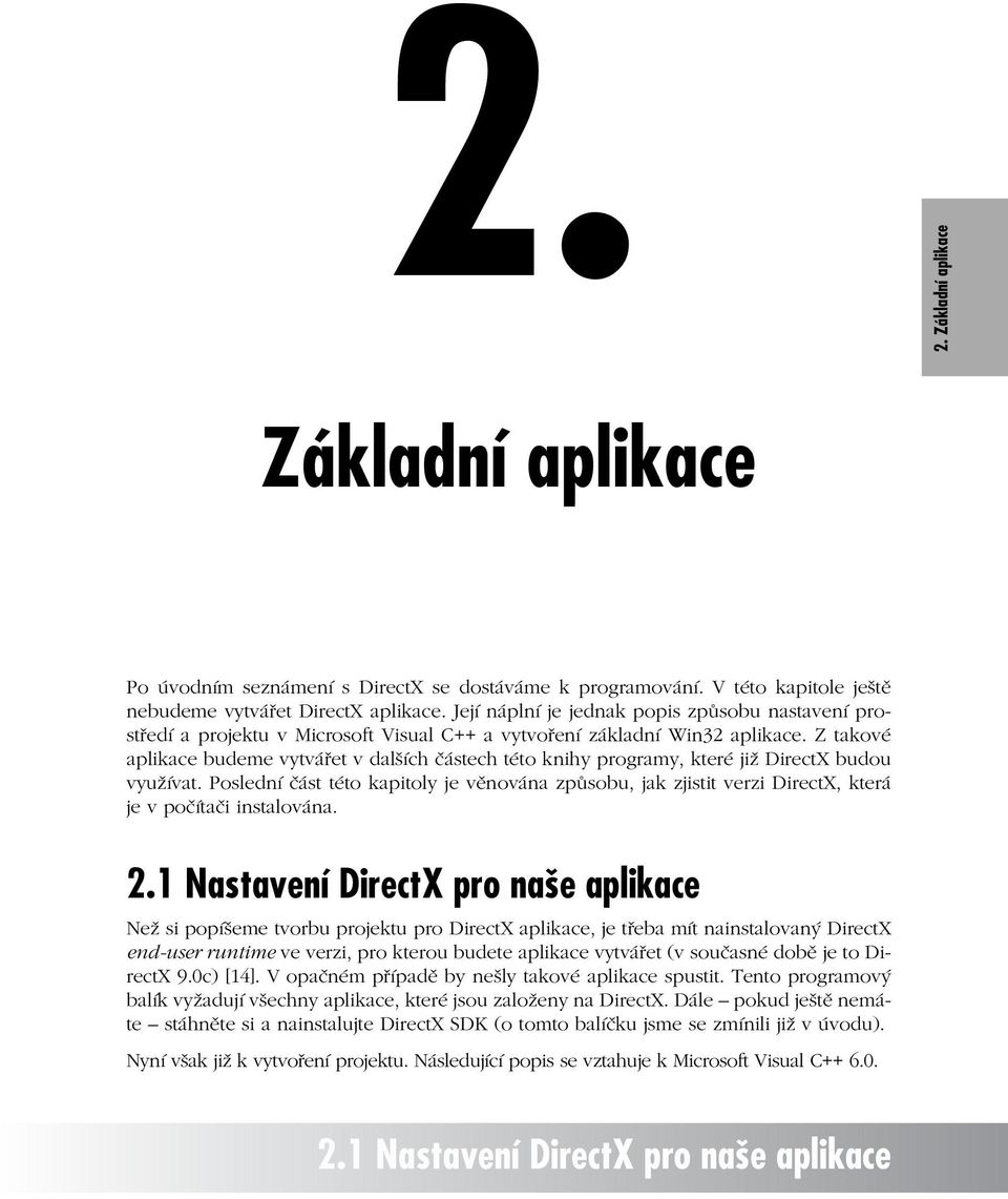 Z takové aplikace budeme vytvářet v dalších částech této knihy programy, které již DirectX budou využívat.