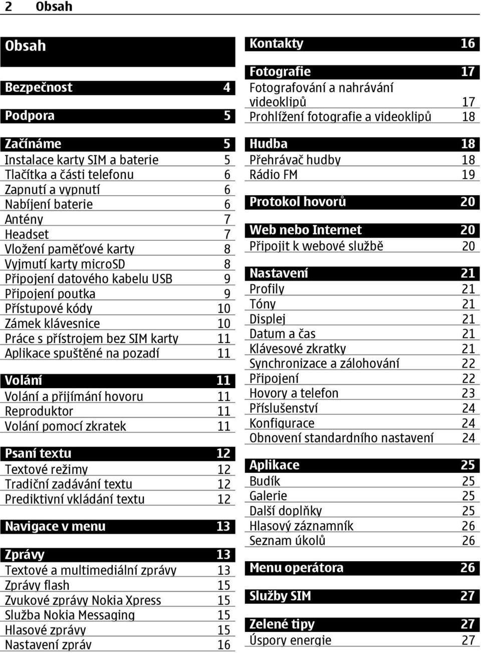 přijímání hovoru 11 Reproduktor 11 Volání pomocí zkratek 11 Psaní textu 12 Textové režimy 12 Tradiční zadávání textu 12 Prediktivní vkládání textu 12 Navigace v menu 13 Zprávy 13 Textové a