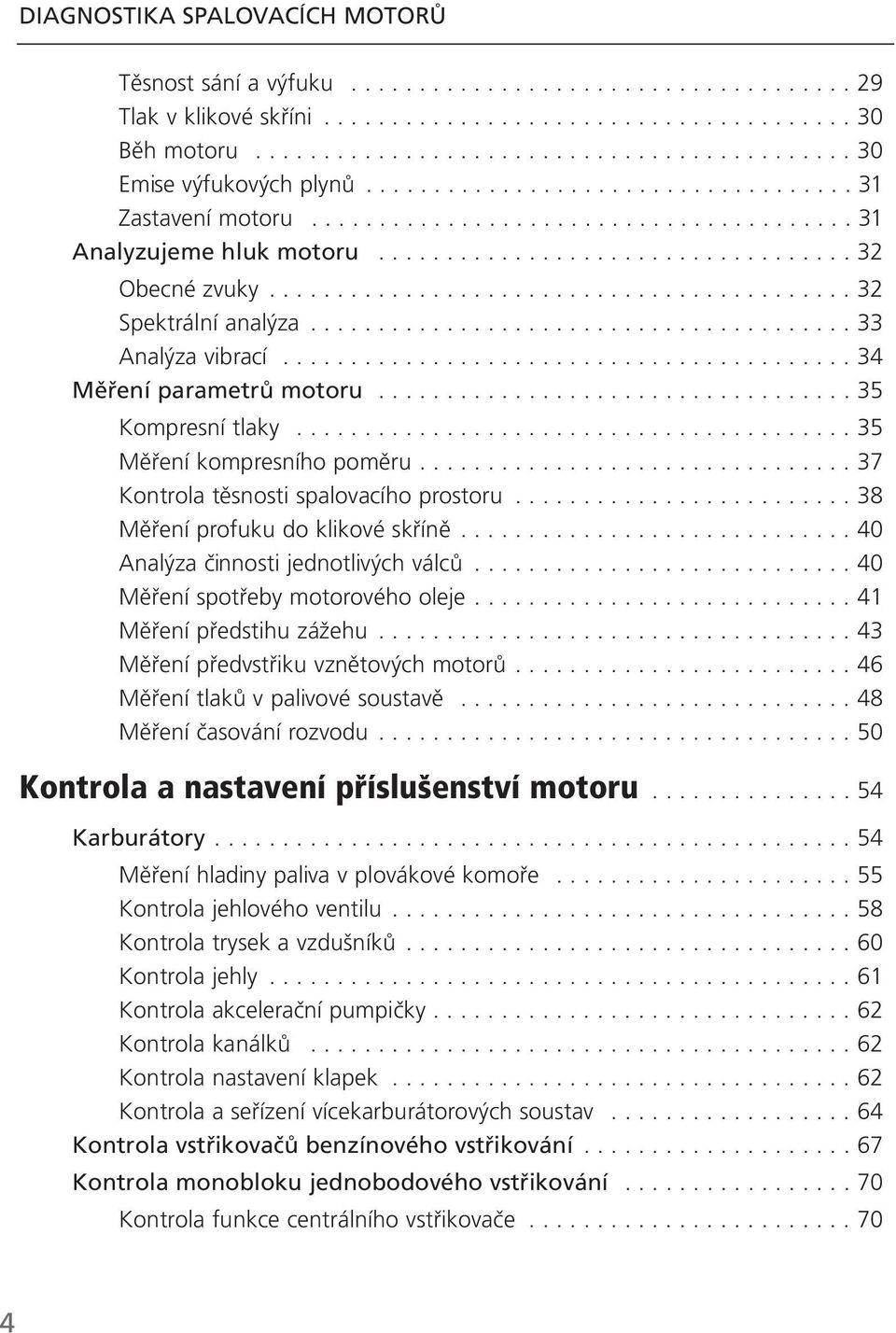 ....................................... 33 Analýza vibrací.......................................... 34 Měření parametrů motoru................................... 35 Kompresní tlaky.