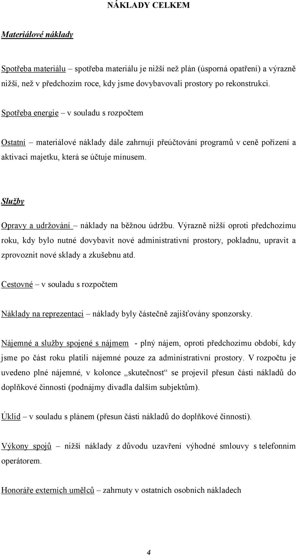 Služby Opravy a udržování náklady na běžnou údržbu.