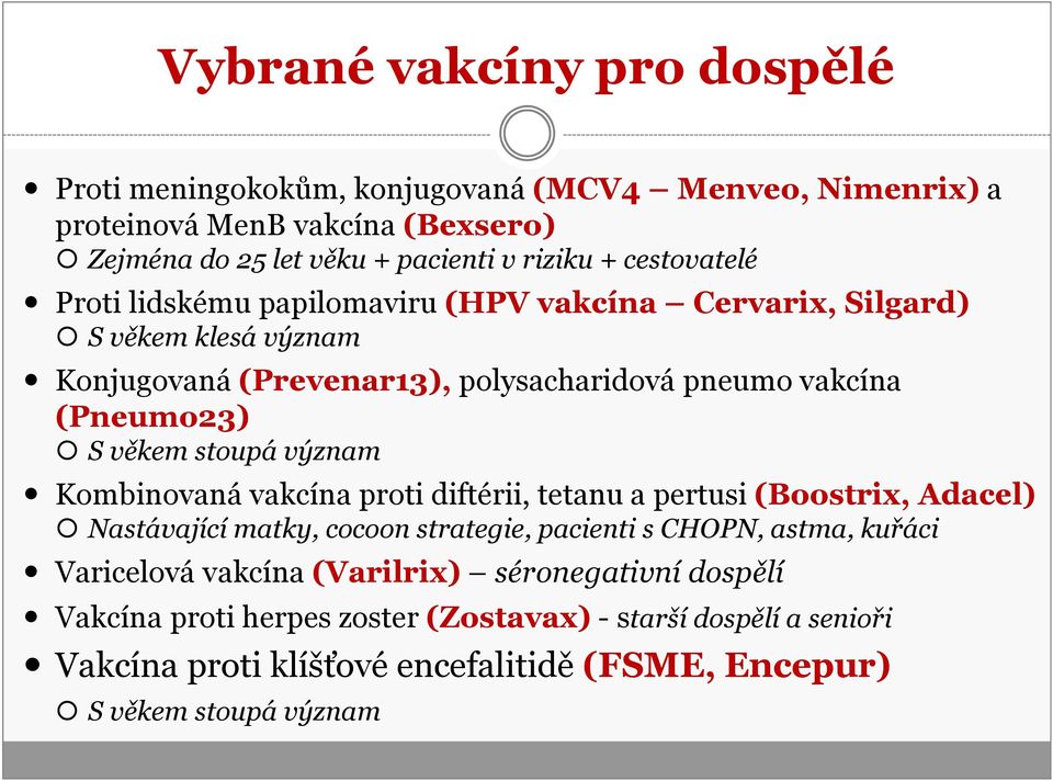 stoupá význam Kombinovaná vakcína proti diftérii, tetanu a pertusi (Boostrix, Adacel) Nastávající matky, cocoon strategie, pacienti s CHOPN, astma, kuřáci Varicelová