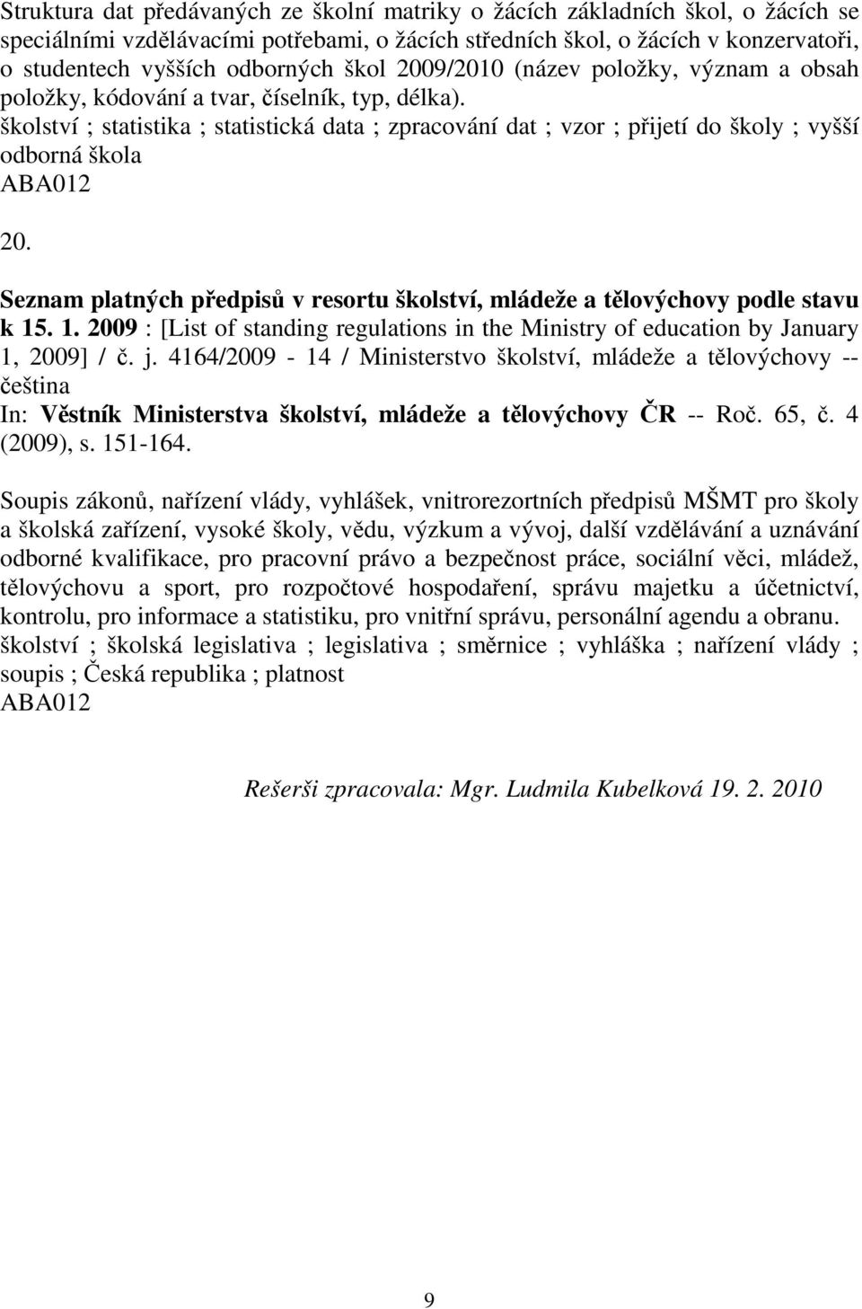 Seznam platných pedpis v resortu školství, mládeže a tlovýchovy podle stavu k 15. 1. 2009 : [List of standing regulations in the Ministry of education by January 1, 2009] /. j.