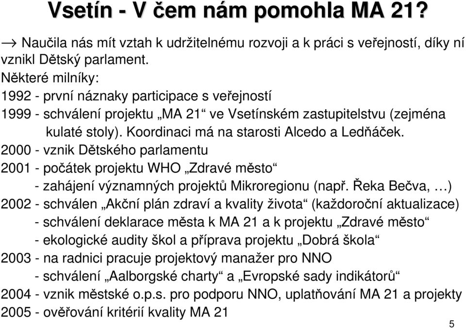 2000 - vznik Dětského parlamentu 2001 - počátek projektu WHO Zdravé město - zahájení významných projektů Mikroregionu (např.