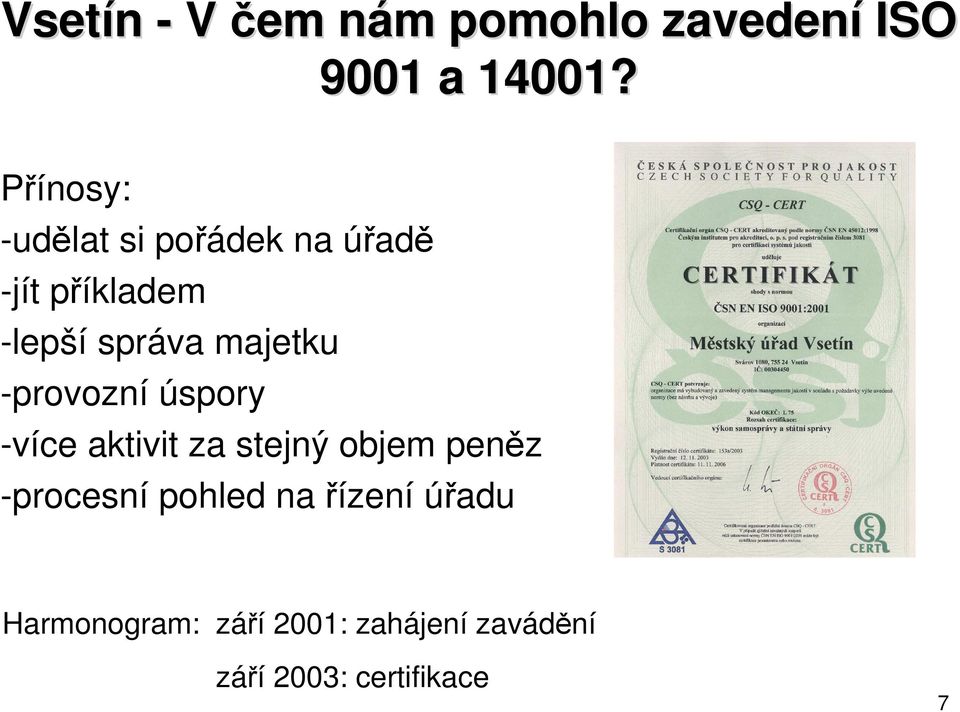 majetku -provozní úspory -více aktivit za stejný objem peněz -procesní