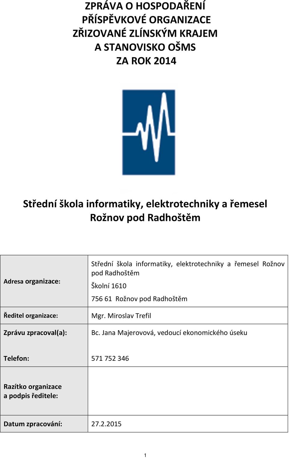 informatiky, elektrotechniky a řemesel Rožnov pod Radhoštěm Školní 1610 756 61 Rožnov pod Radhoštěm Mgr. Miroslav Trefil Bc.