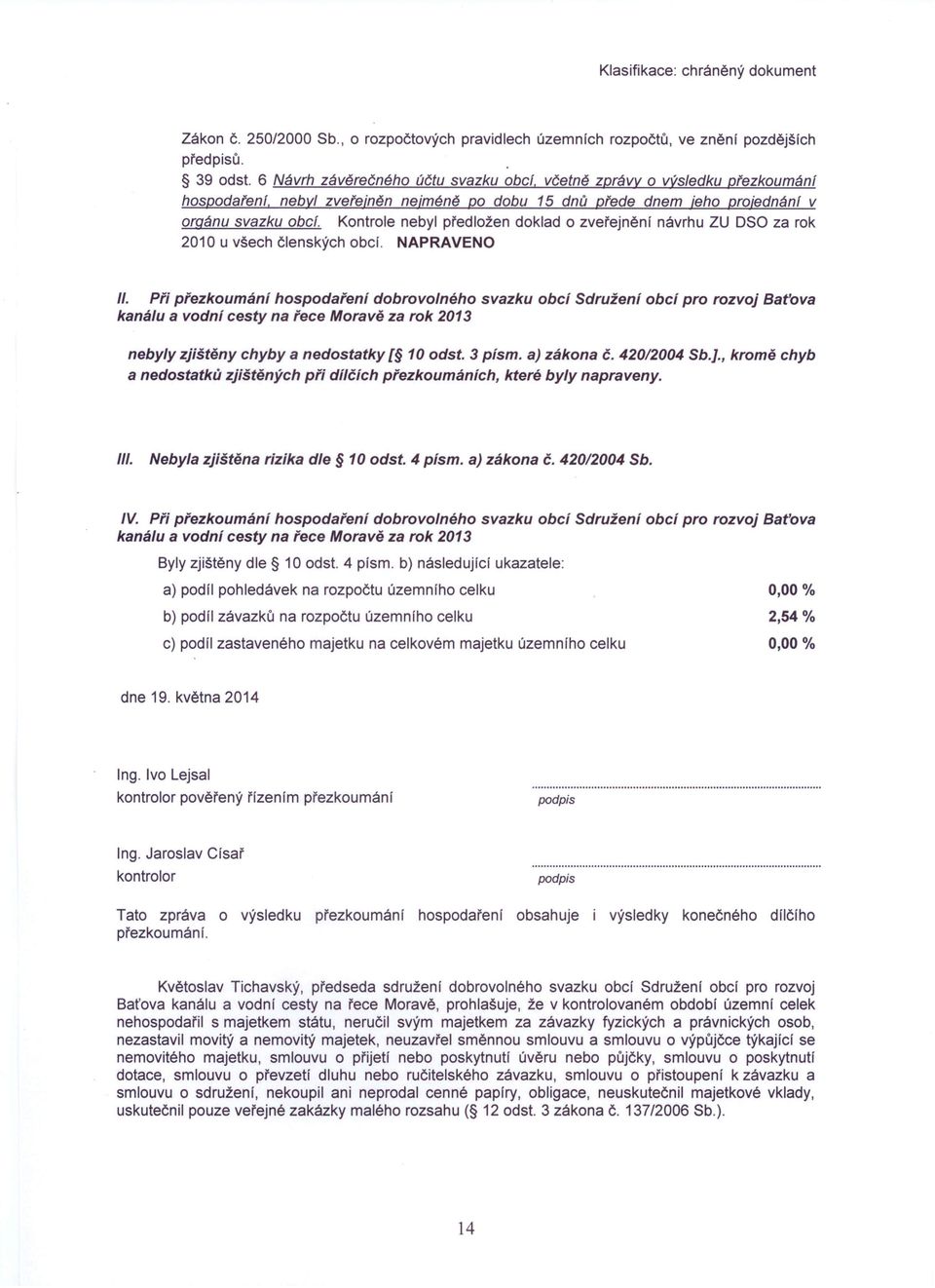 Kontrole nebyl předložen doklad o zveřejnění návrhu ZU DSO za rok 2010 u všech členských obcí. NAPRAVENO II.