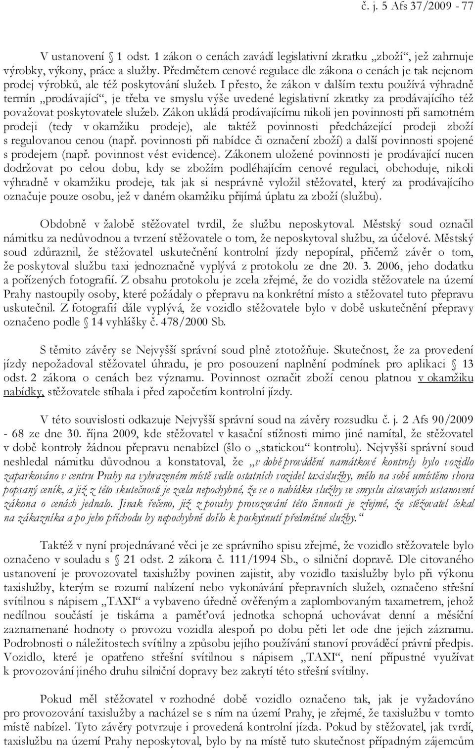 I přesto, že zákon v dalším textu používá výhradně termín prodávající, je třeba ve smyslu výše uvedené legislativní zkratky za prodávajícího též považovat poskytovatele služeb.