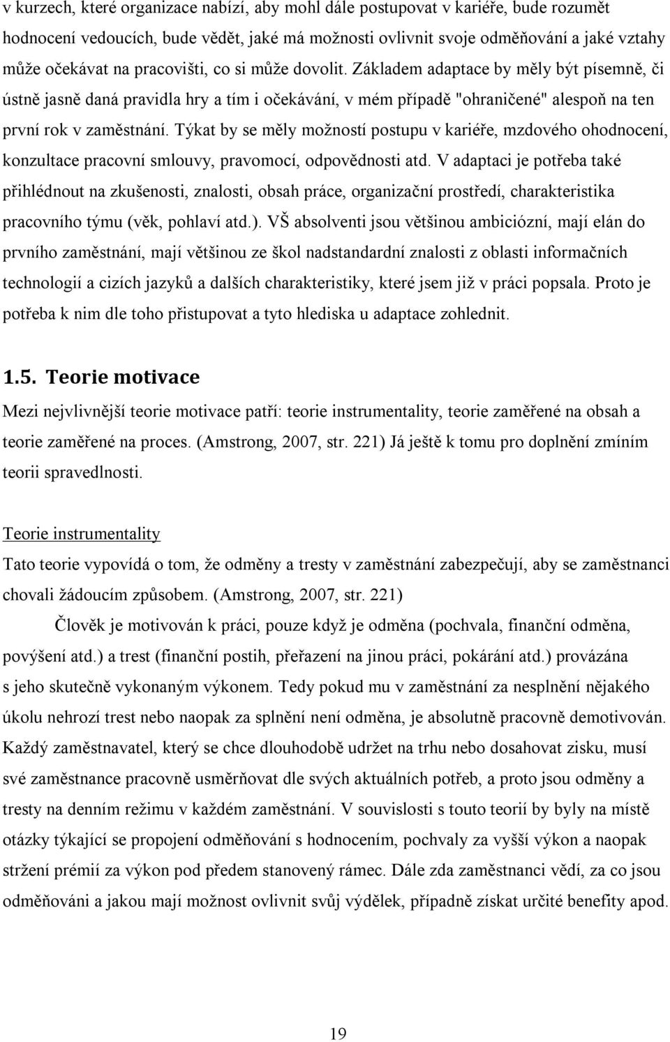 Týkat by se měly možností postupu v kariéře, mzdového ohodnocení, konzultace pracovní smlouvy, pravomocí, odpovědnosti atd.