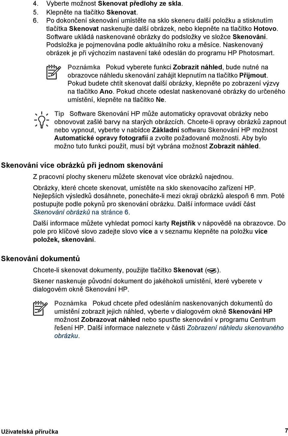 Software ukládá naskenované obrázky do podsložky ve složce Skenování. Podsložka je pojmenována podle aktuálního roku a měsíce.