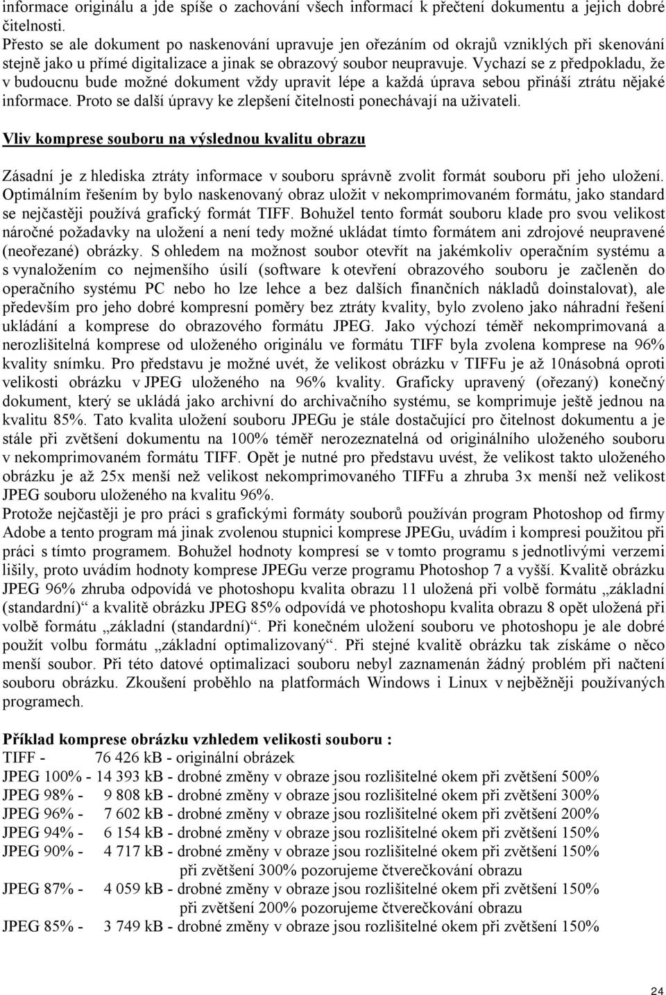 Vychazí se z předpokladu, že v budoucnu bude možné dokument vždy upravit lépe a každá úprava sebou přináší ztrátu nějaké informace.