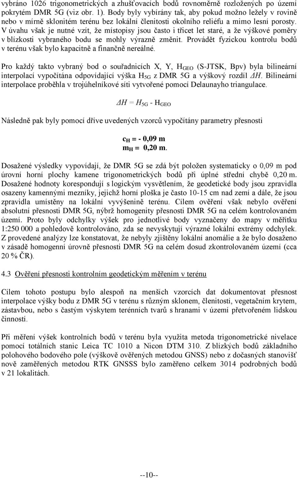 V úvahu však je nutné vzít, že místopisy jsou často i třicet let staré, a že výškové poměry v blízkosti vybraného bodu se mohly výrazně změnit.