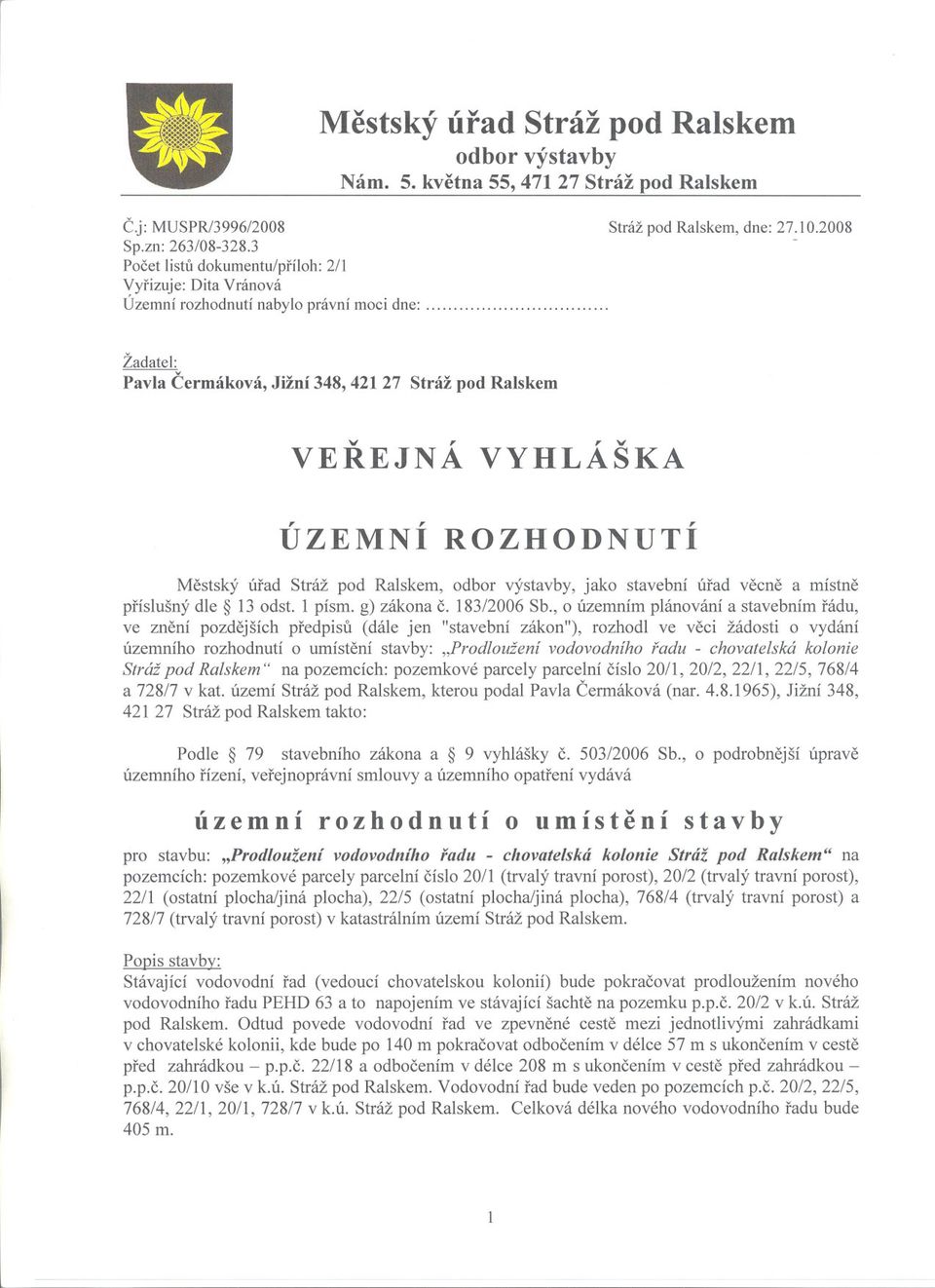 ................. Žadatel: Pavla Cermáková, Jižní 348, 421 27 Stráž pod Ralskem v,, v VEREJNA VYHLASKA ÚZEMNÍ ROZHODNUTÍ Mestský úrad Stráž pod Ralskem, odbor výstavby, jako stavební úrad vecne a