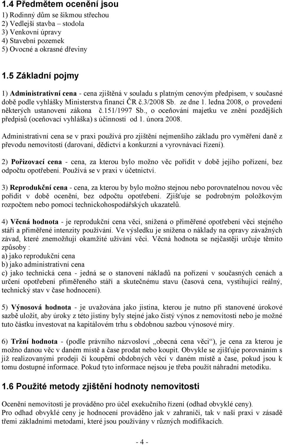 ledna 2008, o provedení některých ustanovení zákona č.151/1997 Sb., o oceňování majetku ve znění pozdějších předpisů (oceňovací vyhláška) s účinností od 1. února 2008.